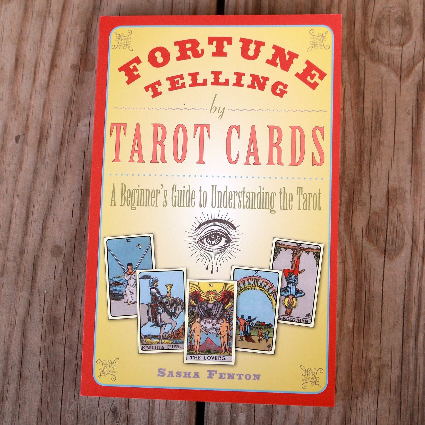 Fortune Telling by Tarot Cards: A Beginner's Guide to Understanding the Tarot