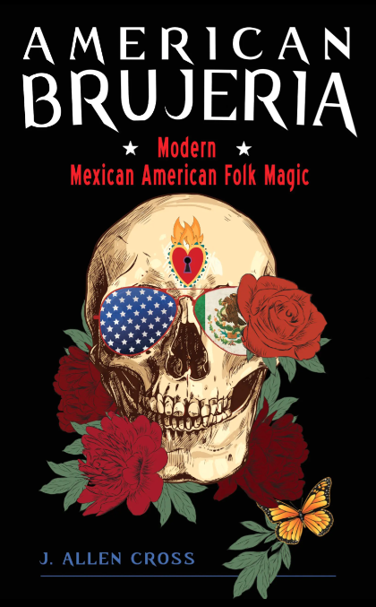 American Brujeria: Modern Mexican-American Folk Magic