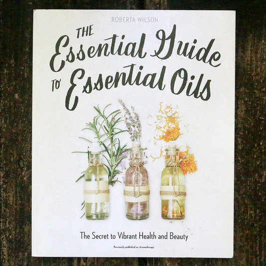 The Essential Guide to Essential Oils: The Secret to Vibrant Health and Beauty