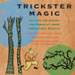 Trickster Magic: Tap Into the Power of Irresistible Rascals