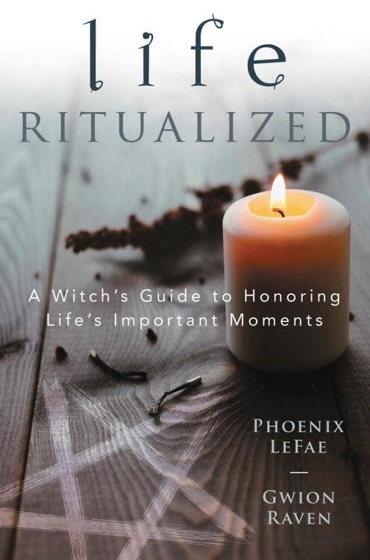 Life Ritualized: A Witch's Guide to Honoring Life