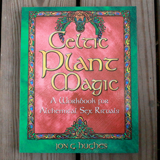 Celtic Plant Magic: A Workbook for Alchemical Sex Rituals