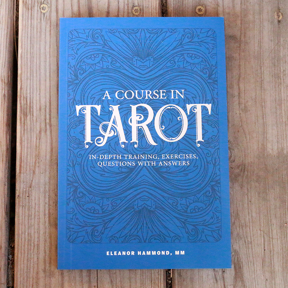 A Course in Tarot: In-Depth Training, Exercises, Questions with Answers